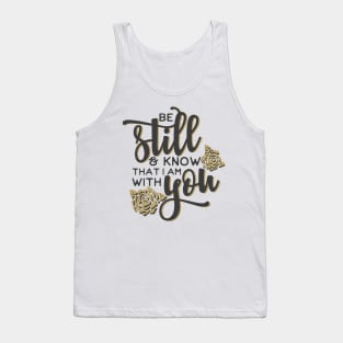 be still and know that I am with you Tank Top